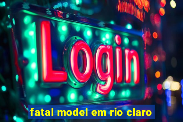 fatal model em rio claro